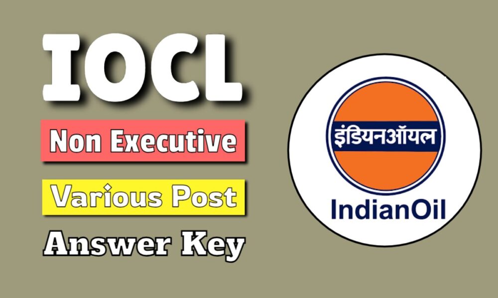 IOCL Non Executive Various Post Answer Key 2024 OUT